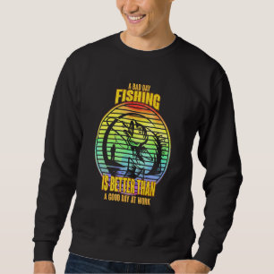 Sweatshirt Un Mauvais Jour De Pêche Est Mieux Qu'Une Bonne Jo