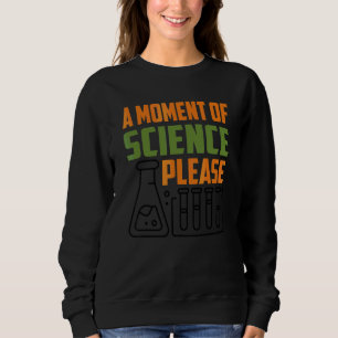Sweatshirt Un Moment De Science S'Il Vous Plaît Enseignant En
