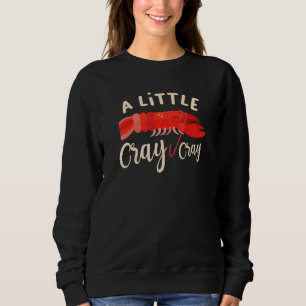 Sweatshirt Un Petit Cray Crawfish Lobster Crayfish Yabbi