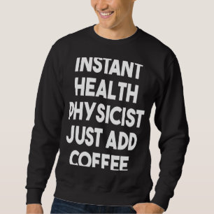 Sweatshirt Un Physicien De Santé Instantané Juste Ajouter Du