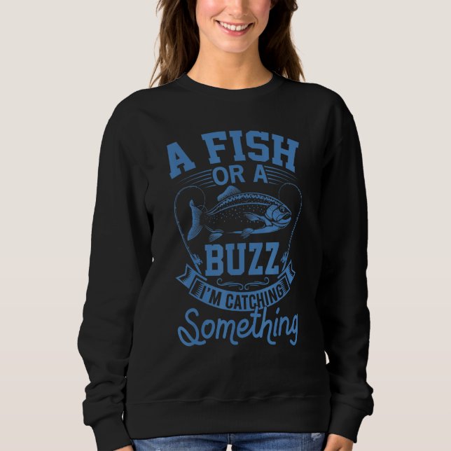 Sweatshirt Un poisson ou un buzz Je attrape quelque chose de  (Devant)