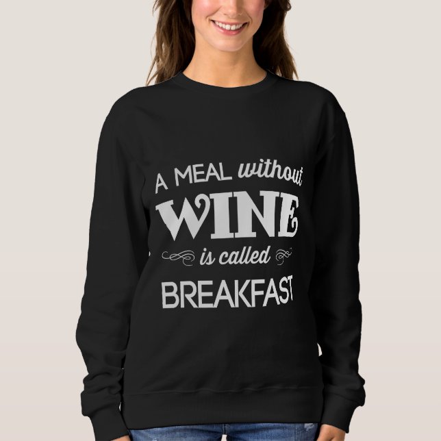 Sweatshirt Un Repas Sans Vin S'Appelle Petit-Déjeuner Aménagé (Devant)