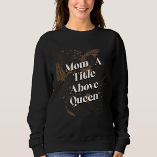 Sweatshirt Un titre supérieur à la reine Citation motivationn