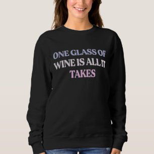 Sweatshirt Un Verre De Vin Est Tout Ce Qu'Il Faut Citer Sarca