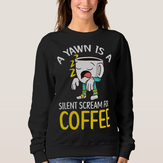 Sweatshirt Un Yawn Est Un Cri Silencieux Pour Café Boire Caff (Devant)