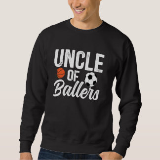Sweatshirt Uncle Of Ballers Basketball Soccer Uncle Of Baller
