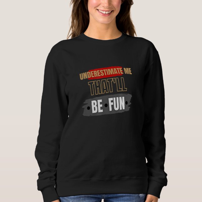 Sweatshirt Underestimate Me That'll.Be.Fun Cardio Men Women F (Devant)
