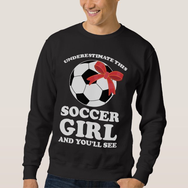Sweatshirt underestimate this soccer girl and you'll see socc (Devant)
