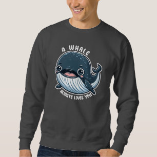 Sweatshirt Une baleine t'aime toujours Cadeau pour amateur de