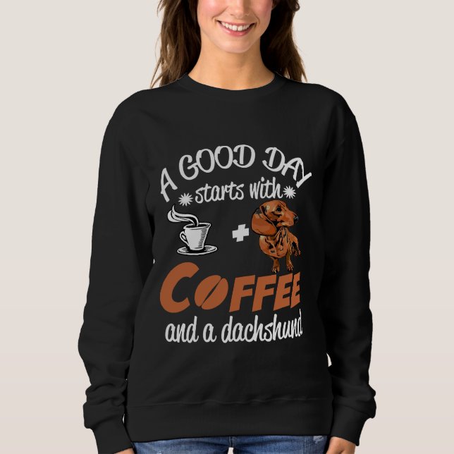 Sweatshirt Une Bonne Journée Commence Avec Du Café Et Un Dach (Devant)