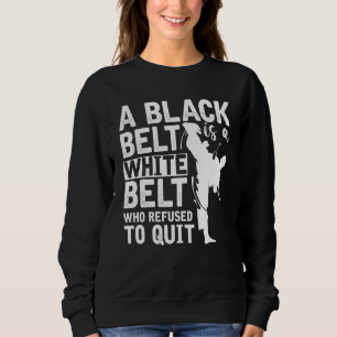 Sweatshirt Une Ceinture Noire Est Une Ceinture Blanche Qui A