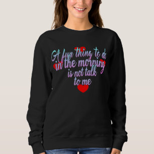 Sweatshirt Une Chose Amusante À Faire Le Matin N'Est Pas De M