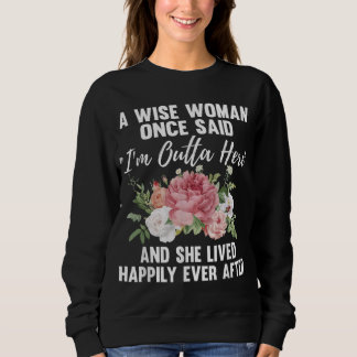 Sweatshirt Une Femme Sage A Dit Un Jour Que Je Suis Dehors Ic