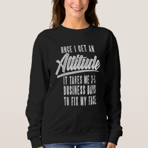 Sweatshirt Une fois que j'ai une attitude, cela me prend 3 à