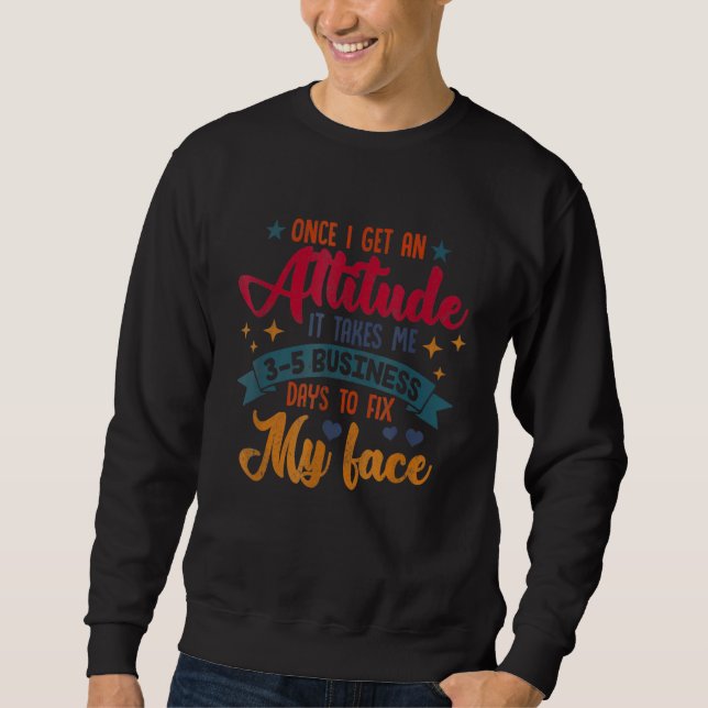 Sweatshirt Une Fois Que J'Ai Une Attitude, Il Me Faut 3 5 Da (Devant)