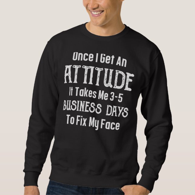 Sweatshirt Une Fois Que J'Ai Une Attitude, Il Me Faut 3 5 Da (Devant)