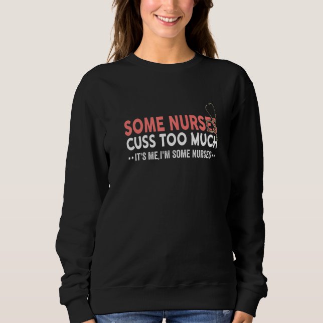 Sweatshirt Une Infirmière Drôle Dit Que Certaines Infirmières (Devant)