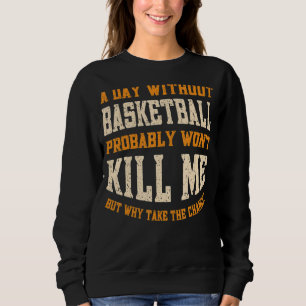 Sweatshirt Une journée sans basket-ball pour hommes femmes Fu