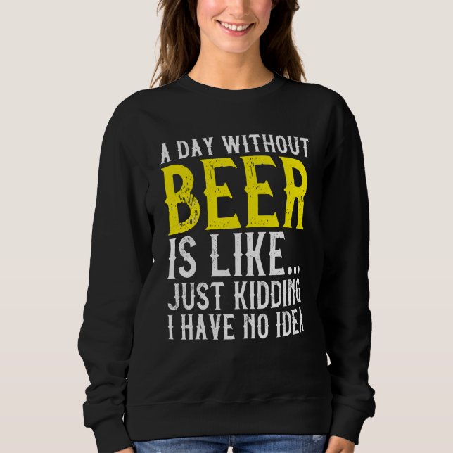 Sweatshirt Une Journée Sans Bière Boire De L'Alcool (Devant)