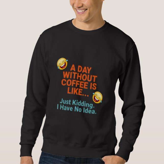 Sweatshirt Une Journée Sans Café (Devant)