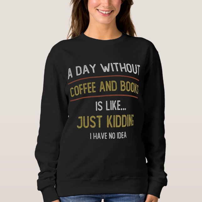 Sweatshirt Une journée sans café est comme du café (Devant)