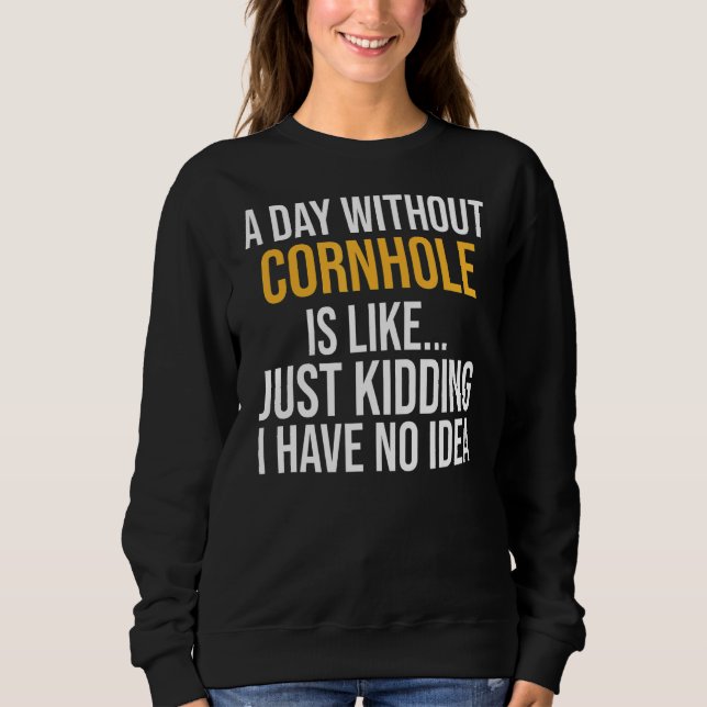 Sweatshirt Une Journée Sans Cornhole, C'Est Comme (Devant)