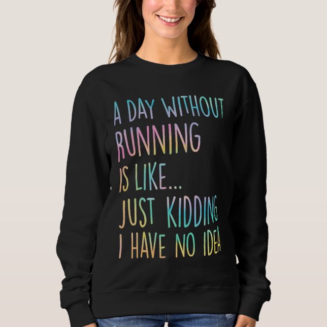 Sweatshirt Une journée sans course, c'est comme juste plaisan (Devant)