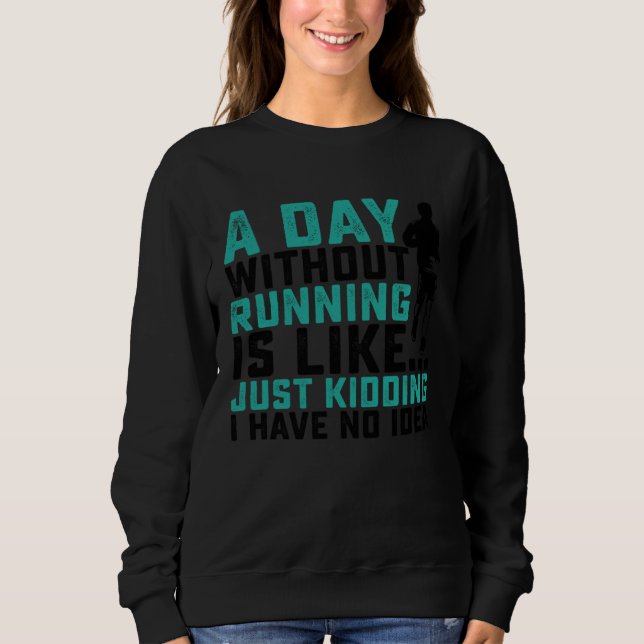 Sweatshirt Une journée sans course, c'est comme plaisanter je (Devant)