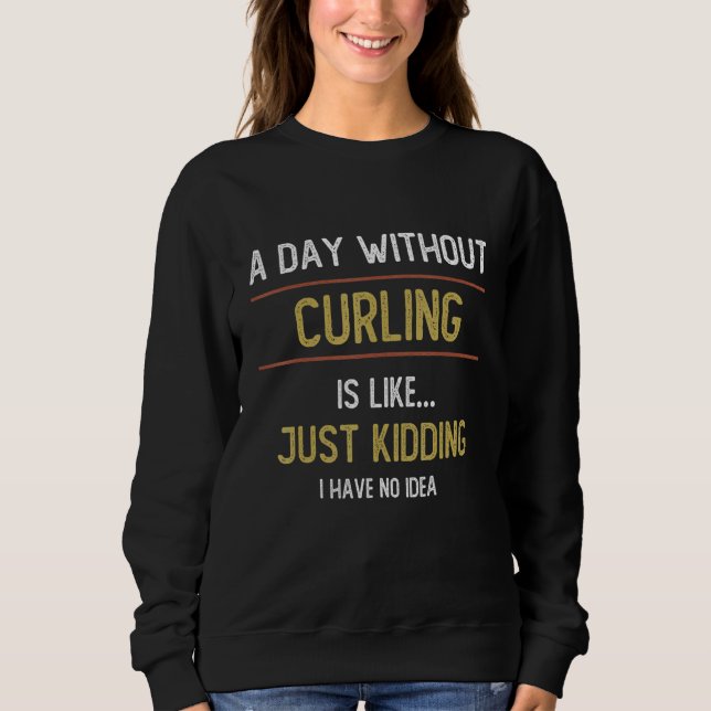 Sweatshirt Une journée sans curling, c'est comme du curling (Devant)
