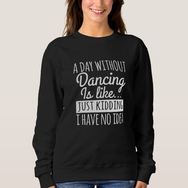 Sweatshirt Une Journée Sans Danse, C'Est Comme Danser (Devant)