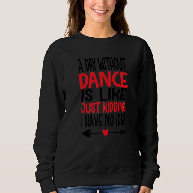 Sweatshirt Une journée sans danse est comme juste plaisanteri (Devant)