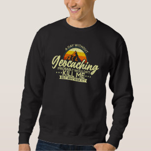 Sweatshirt Une journée sans géocaching Geocaching Geocacher