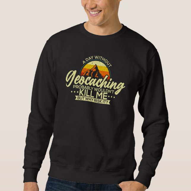 Sweatshirt Une journée sans géocaching Geocaching Geocacher (Devant)