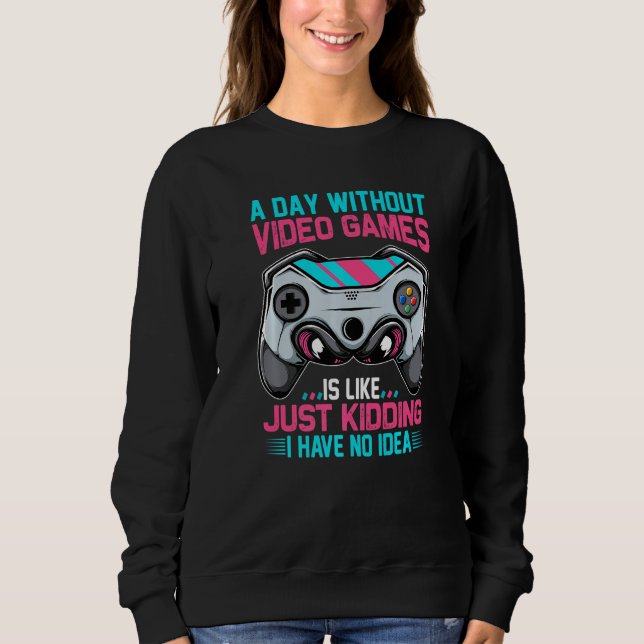 Sweatshirt Une journée sans jeu, c'est comme aucune idée de v (Devant)