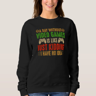 Sweatshirt Une journée sans jeux vidéo Cadeaux de jeux drôles
