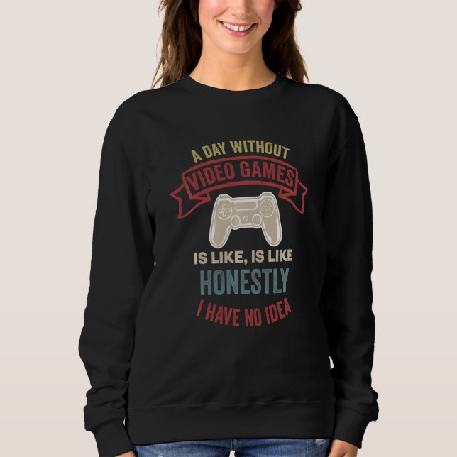 Sweatshirt Une Journée Sans Jeux Vidéo Est Comme (Devant)