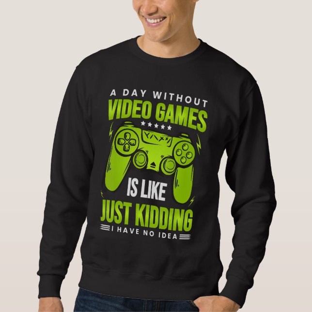 Sweatshirt Une journée sans jeux vidéo est comme - Drôle Game (Devant)