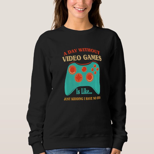 Sweatshirt Une Journée Sans Jeux Vidéo Est Comme Un Jeu Vidéo (Devant)