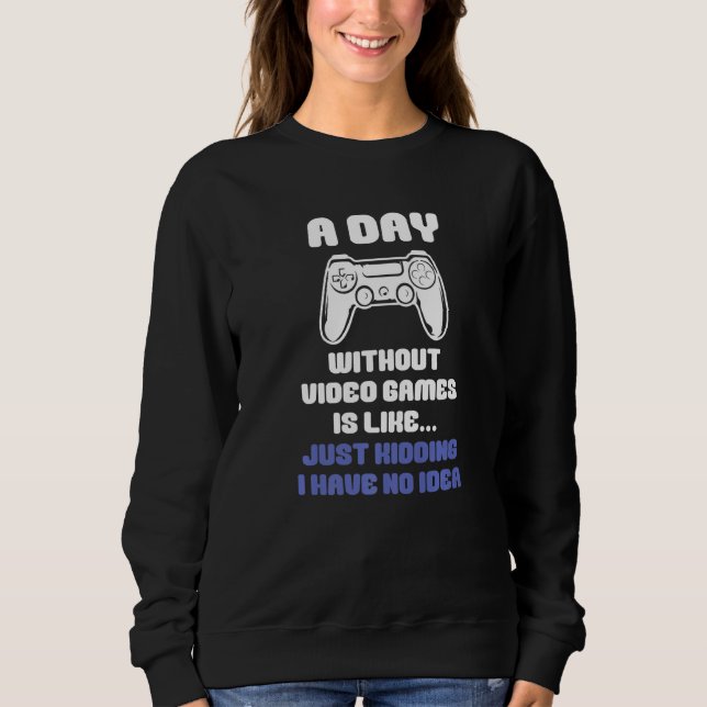 Sweatshirt Une Journée Sans Jeux Vidéo Est Comme Un Jeu Vidéo (Devant)