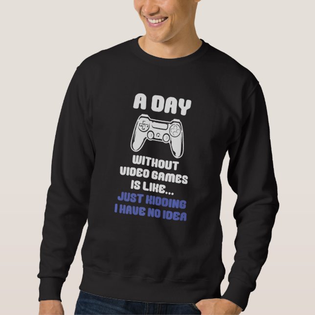 Sweatshirt Une Journée Sans Jeux Vidéo Est Comme Un Jeu Vidéo (Devant)