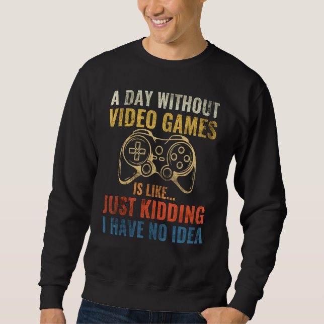 Sweatshirt Une journée sans jeux vidéo est comme une vidéo dr (Devant)