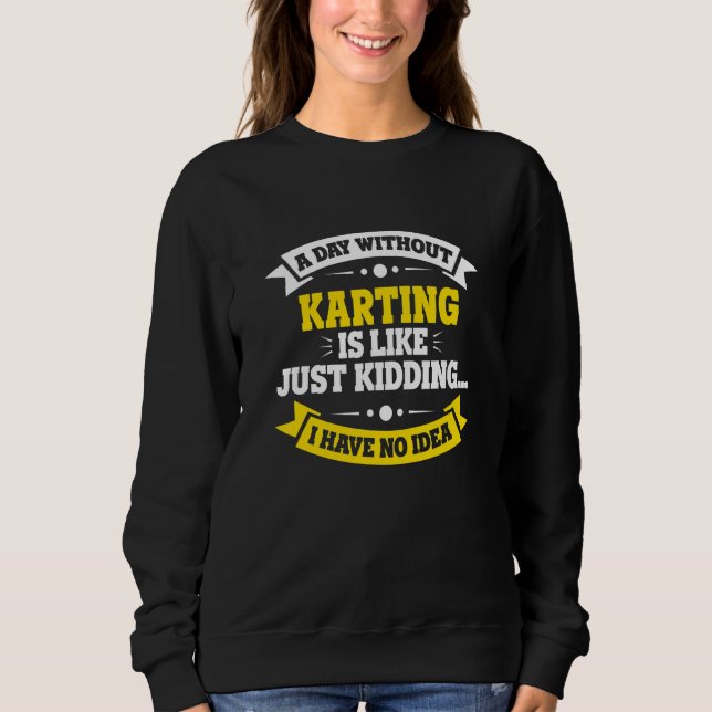 Sweatshirt Une Journée Sans Karting Est Comme Du Karting (Devant)