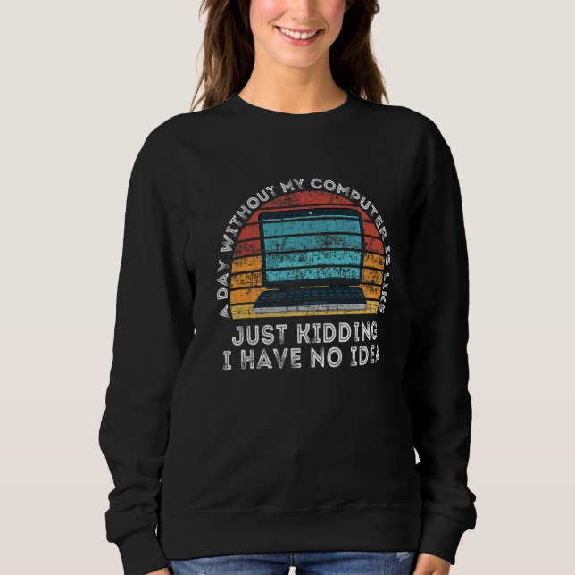 Sweatshirt Une journée sans mon ordinateur est comme un amant (Devant)