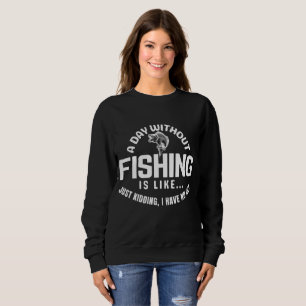 Sweatshirt une journée sans pêche est comme je plaisante j'ai