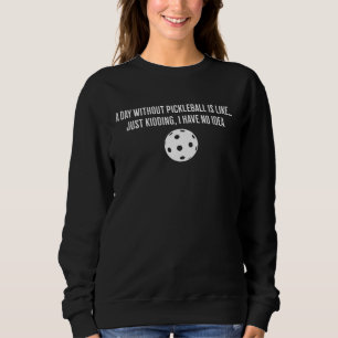 Sweatshirt Une journée sans pickleball est comme juste pour r
