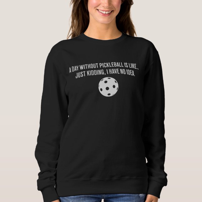 Sweatshirt Une journée sans pickleball est comme juste pour r (Devant)
