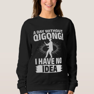 Sweatshirt Une journée sans Qigong, je n'ai aucune idée - Tai