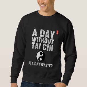 Sweatshirt Une journée sans Tai Chi est une journée perdue !