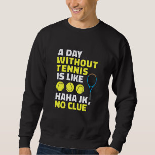 Sweatshirt Une Journée Sans Tennis Est Comme Un Joueur De Ten
