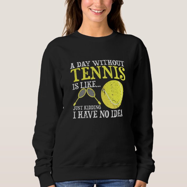 Sweatshirt Une Journée Sans Tennis Player Coach Sports Game (Devant)